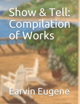 Show & Tell: Compilation of Works
