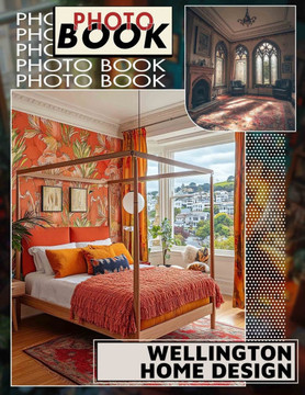 Wellington Home Design Photo Book: Explore 40 Stunning Images Showcasing Elegant Interiors, Innovative Spaces For Inspiration And Creative Ideas