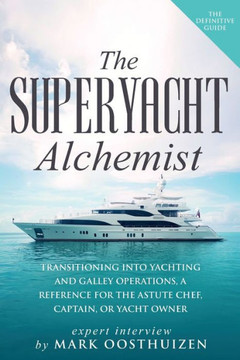 The Superyacht Alchemist: Transitioning Into Yachting And Galley Operations
