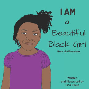I AM a Beautiful Black Girl: Book of Affirmations I AM a Beautiful Black Girl: Book of Affirmations