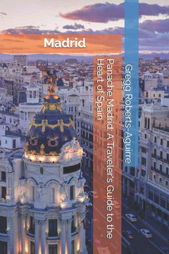 Panache Madrid: A Traveler's Guide to the Heart of Spain Panache Madrid: A Traveler's Guide to the Heart of Spain