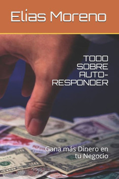 Todo Sobre Auto-Responder: Gana más Dinero en tu Negocio