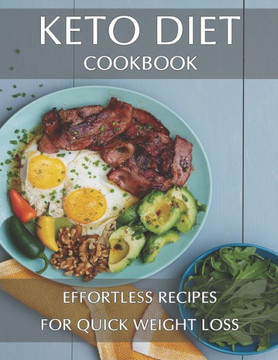 Keto Diet Cookbook: Effortless Recipes For Quick Weight Loss