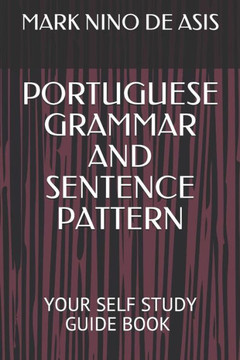 Portuguese Grammar and Sentence Pattern: Your Self Study Guide Book by Mark Nino de Asis
