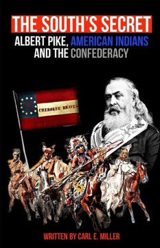 The South's Secret: Albert Pike, American Indians and the Confederacy