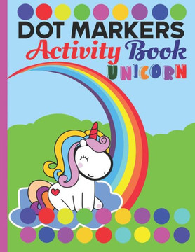 Dot markers activity book unicorn: A unicorn Dab And Dot Art Coloring Activity Book for Kids and Toddlers: perfect for Preschool and Kindergarten Pain