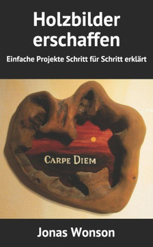 Holzbilder erschaffen: Einfache Projekte Schritt für Schritt erklärt Holzbilder erschaffen: Einfache Projekte Schritt für Schritt erklärt