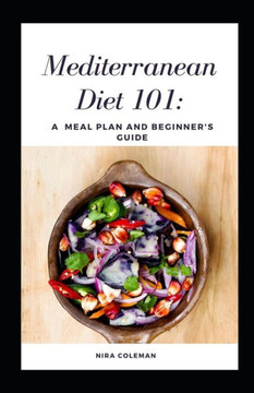 Mediterranean Diet 101: A meal plan and beginner's guide: 7 day meal plan, How to follow the plan at restaurants