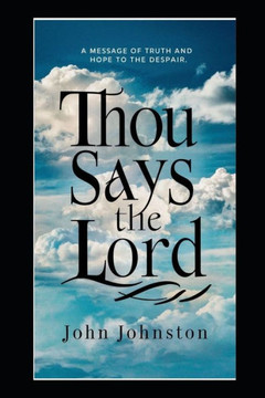 Thou Says The Lord: A Message of Truth and Hope to the Despair