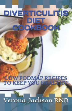 Diverticulitis Diet Cookbook: Low Fodmap Recipes to Keep You Healthy!