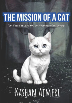 The Mission of A Cat: ""Let Your Cat Lead You on a Journey of Discovery""