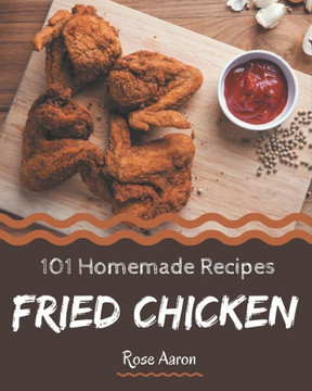 101 Homemade Fried Chicken Recipes: Best Fried Chicken Cookbook for Dummies 101 Homemade Fried Chicken Recipes: Best Fried Chicken Cookbook for Dummies
