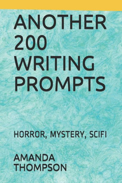 Another 200 Writing Prompts: Horror, Mystery, Scifi