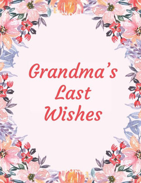Grandma's Last Wishes: An End Of Life Planner Organizer