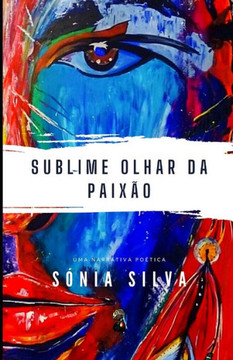 Sublime Olhar da Paixão: Uma narrativa poética