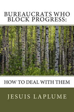 Bureaucrats Who Block Progress:: How To Deal With Them