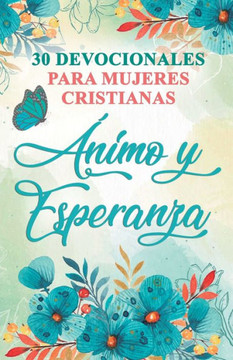 30 Devocionales Para Mujeres Cristianas Ánimo Y Esperanza (Spanish Edition)