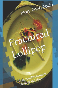Fractured Lollipop: Poems of Brokenness, Healing and Hope