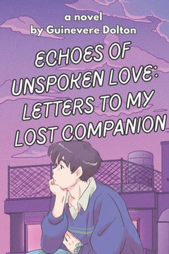 Echoes of Unspoken Love: Letters to My Lost Companion