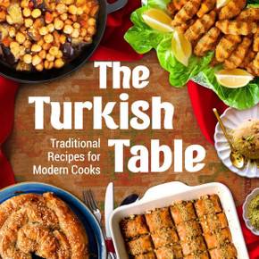 The Turkish Table: Traditional Recipes for Modern Cooks