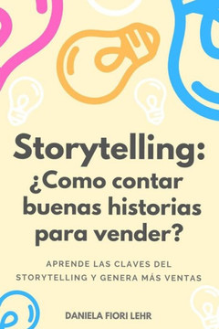 Storytelling: ¿Cómo contar buenas historias para vender?: Aprende las claves del Storytelling, cautiva a tu audiencia y genera más v