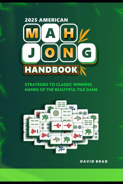 2025 American Mahjong Handbook: Strategies to Classic Winning Hands of the Beautiful Tile Game