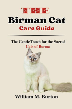 The Birman Cat Care Guide: The Gentle Touch for the Sacred Cats of Burma