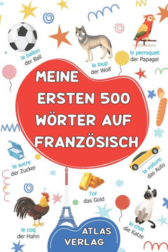 Meine Ersten 500 Wörter auf Französisch: Zweisprachiges Deutsch-Französisch Bilderwörterbuch, 500 häufigste Wörter, Französisch lernen für Kinder, Jug