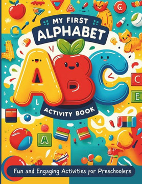 My First Alphabet Activity Book: Fun and Engaging Activities for Preschoolers Learn ABCs for Kids Letter Tracing for Preschoolers