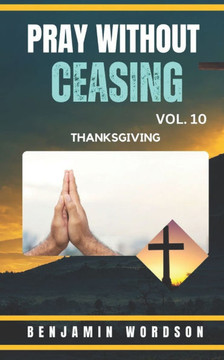 Pray Without Ceasing Vol. 10