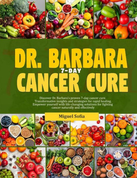 Dr. Barbara 7-Day Cancer Cure: Discover Dr. Barbara's proven 7-days cancer cure. Transformative insight and strategies for rapid healing. Empower you
