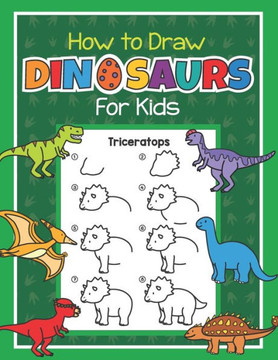 How to Draw Dinosaurs for Kids: Easy Step by Step Drawing Book for Kids 6-8 Learn How to Draw Simple Dinos