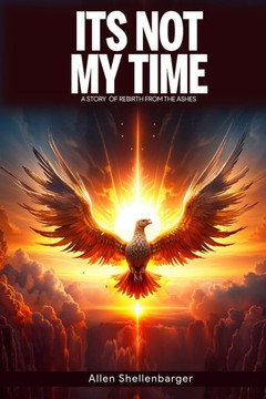 It's Not My Time: A Story Of Rebirth from the Ashes