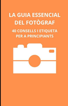 La guia essencial del fotògraf: 40 consells i etiqueta per a principiants