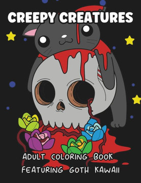 Creepy Creatures: Adult Coloring Book Featuring Goth Kawaii