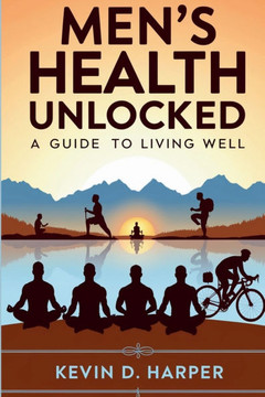 Men's Health Unlocked: A Guide to Living Well