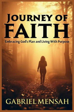 Journey of Faith: Embracing God's Plan and Living with Purpose