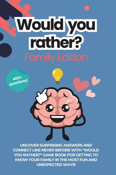 Would You Rather Family Edition: This or That Questions for Families, Parties, Game Nights, Road Trips, or any Social Gathering 400 + Questions New fo