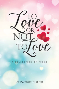 To Love or Not to Love: A Collection of Peoms