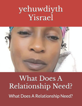 What Does A Relationship Need?: What Does A Relationship Need?
