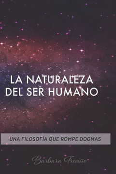 La Naturaleza del Ser Humano: Una Filosofía Que Rompe Dogmas