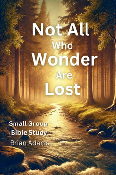 Not All Who Wonder Are Lost: An 8-Session Bible Study on Trusting God in the Unknown