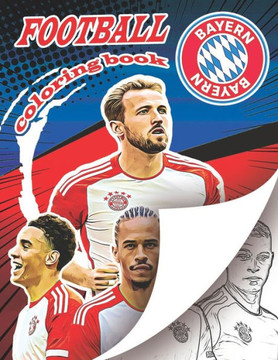 Bayern Football Madness Coloring Book: Ultimate Bavarian soccer coloring book for all you football fans, for young adults and kids