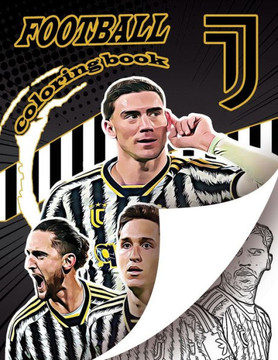 Bianconeri Football Coloring Book: Ultimate soccer coloring book for all you football fans, for young adults and kids