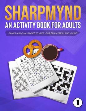 Sharpmynd - An Activity Book For Adults: Games and Challenges to Keep Your Brain Fresh and Young