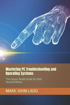 Mastering PC Troubleshooting and Operating Systems: The Future-Ready Guide for 2025