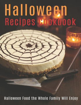 Halloween Recipes Cookbook: Halloween Food the Whole Family Will Enjoy