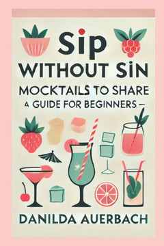 Sip Without Sin: Mocktails to Share: The Ultimate Guide for Mocktails, Delicious Non-Alcoholic Drink Recipes, Healthy Drinks for Pregna