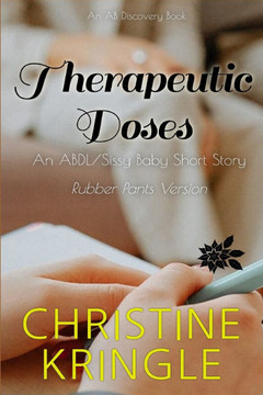 Therapeutic Doses (rubber pants version): An ABDL/Sissy baby story Therapeutic Doses (rubber pants version): An ABDL/Sissy baby story