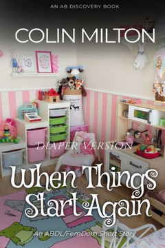 When Things Start Again (Diaper Version): An ABDL story